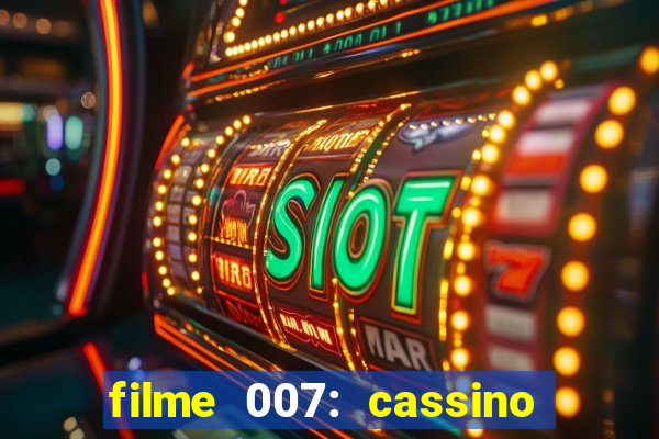 filme 007: cassino royale completo dublado